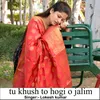 Tu Khush To Hogi O Jalim